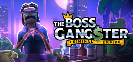 黑帮大佬：犯罪帝国|Build.22441651|容量7.06GB|官方中文|The Boss Gangster: Criminal Empire