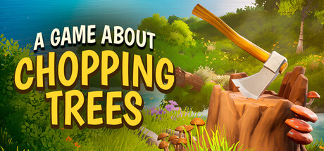 一款关于砍树的游戏|v1.0.1.1|容量2.85GB|官方中文|A Game About Chopping Trees