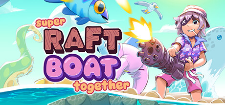 超级木筏|v1.4.2.1|容量709MB|官方中文|Super Raft Boat Together